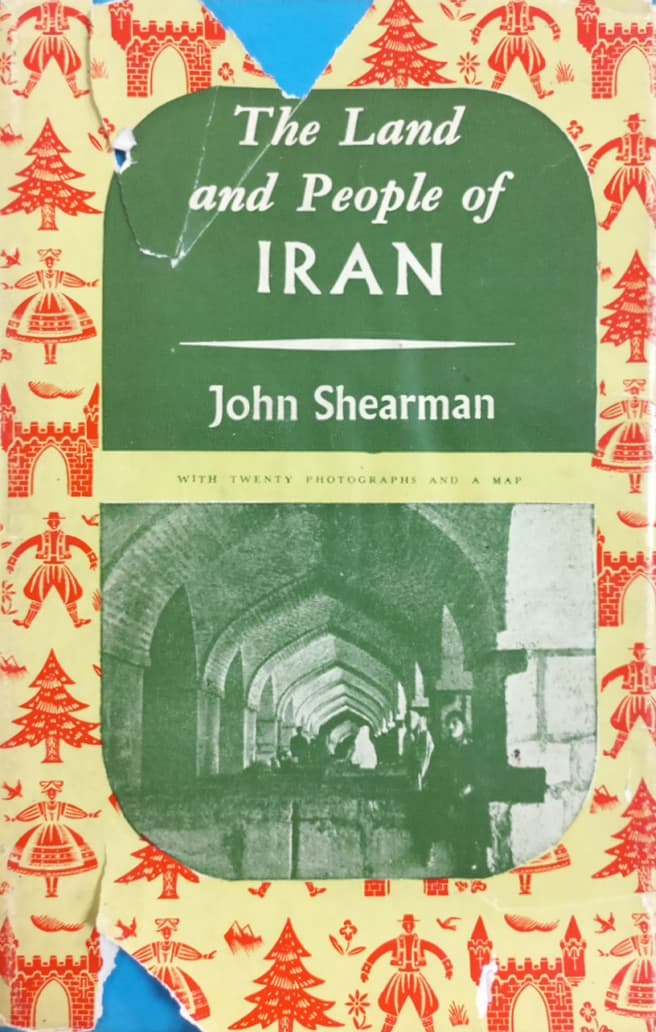 The Land and People of Iran | John Shearman