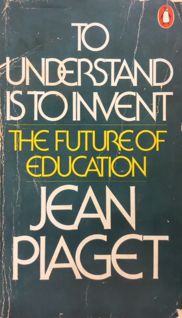 To Understand is to Invent: The Future of Education | Jean Piaget