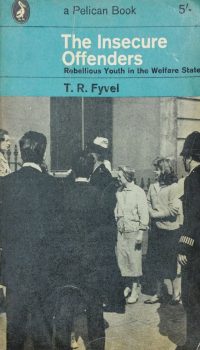 The insecure offenders | T. R Fyvel