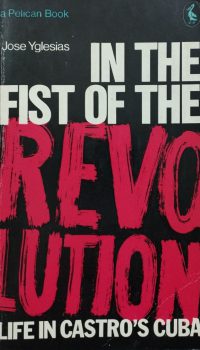In the Fist of the Revolution | Jose Yglesias