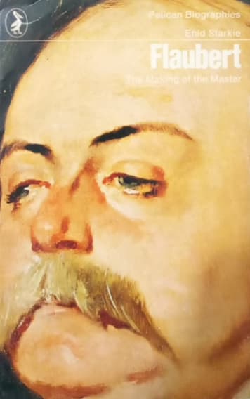 Flaubert: The Making of the Master | Enid Starkie
