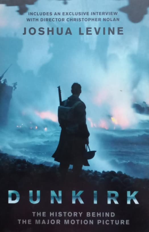 Dunkirk: The History Behind the Major Motion Picture | Joshua Levine