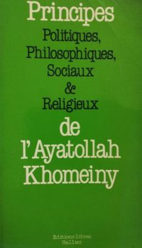 Principes Politiques, Philosophiques, Sociaux & Religieux de l'Ayatollah Khomeiny